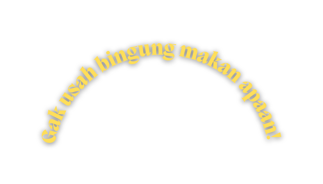 Gak usah bingung makan apaan